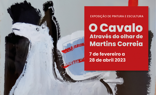 Exposição de Pintura e Escultura &quot;O Cavalo através do olhar de Martins Correia&quot;